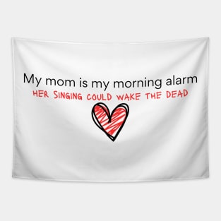 My Mom is my morning alarm Tapestry