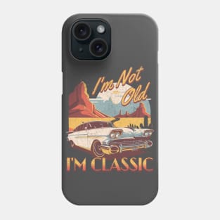 I'm not old i'm classic. Phone Case