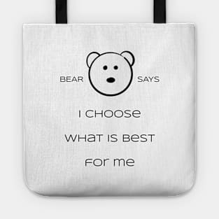 Bear Says: I Choose what is best for me Tote