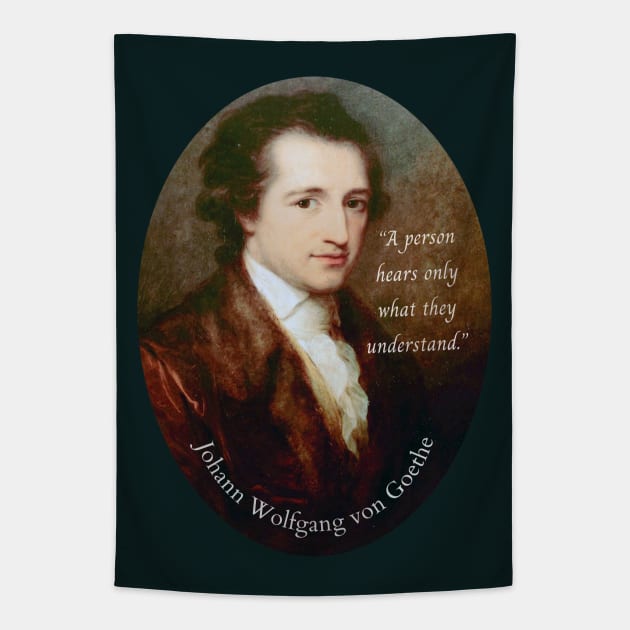 Johann Wolfgang von Goethe portrait and quote: A person hears only what they understand. Tapestry by artbleed