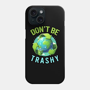 Don't Be Trashy Phone Case