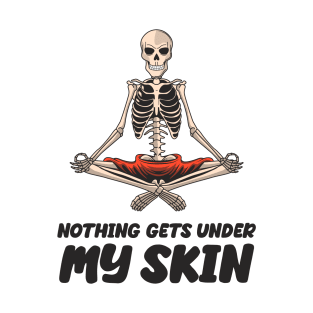 Nothing Gets Under My Skin Novelty Sarcastic Skeleton Funny Design T-Shirt