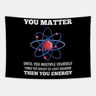 You Matter You Energy Funny  Lover  Physics Tapestry