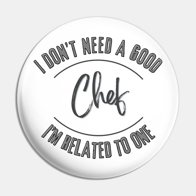 I don't need a good Chef I'm related to one Pin by Luvleigh