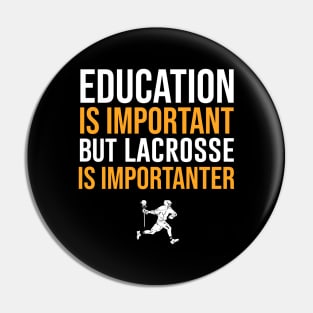 Education Is Important But Lacrosse Is Importanter Pin