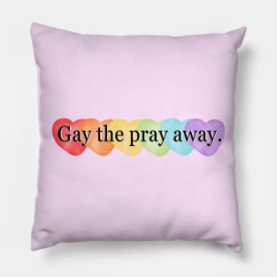 Gay the Pray Away Pillow