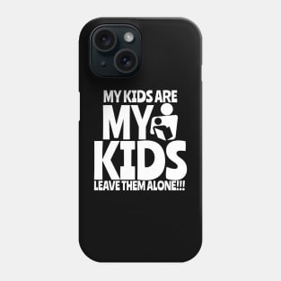 My kids a re my kids Phone Case