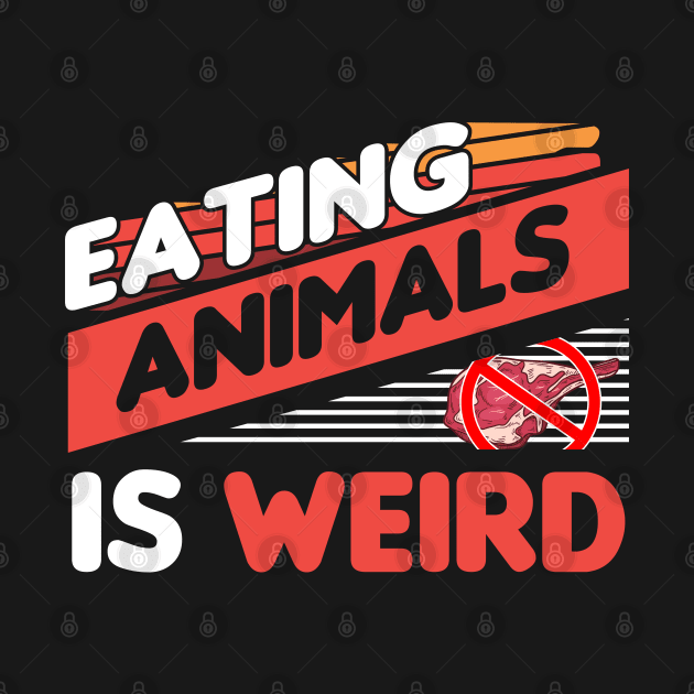 eating animals is weird by GoodShirt