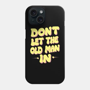 Don't let the old man in Phone Case