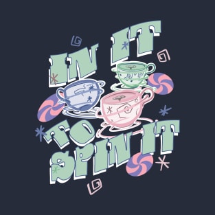 Teacups - In it to Spin It! T-Shirt