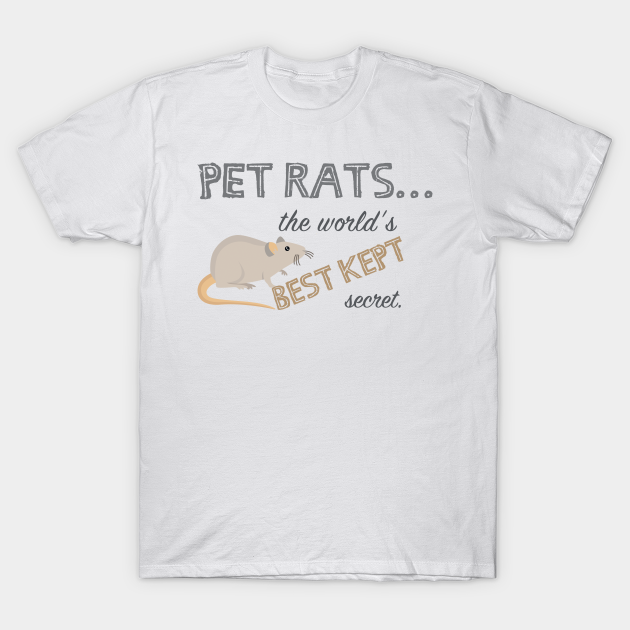Pet Rats... The world's BEST kept secret. - Rats - T-Shirt