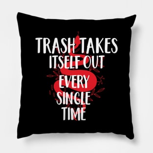 Trash Takes Itself Out Every Single Time Pillow