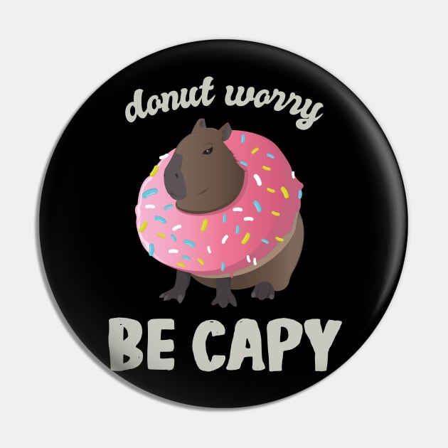 Cute Donut Capybara - Donut Worry Be Capy Pin by Marzuqi che rose