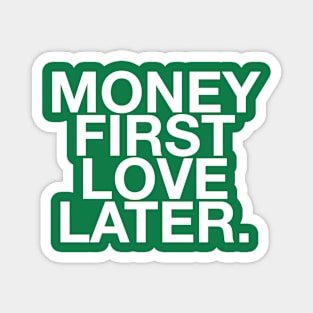 Money first love later quote & vibe Magnet