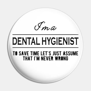 Dental Hygienist - Let's just assume that I'm never wrong Pin