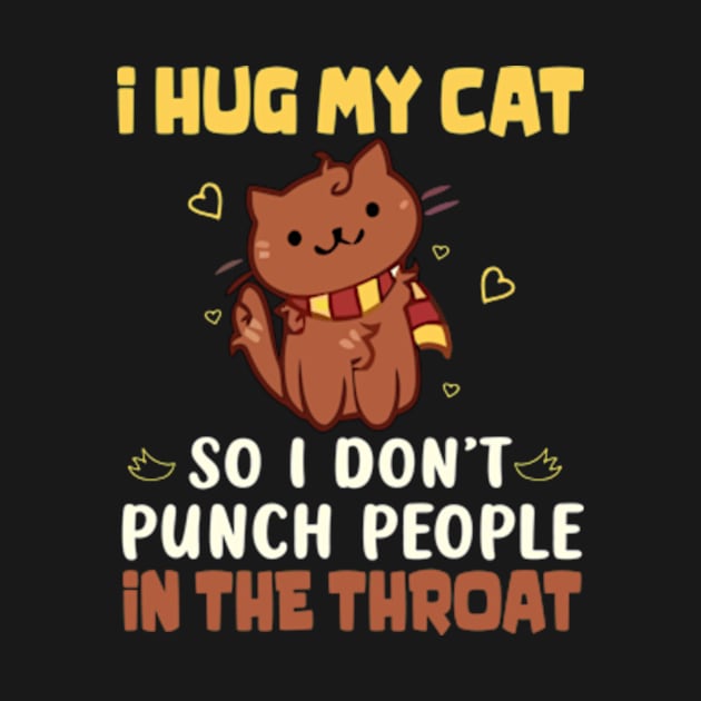 I Hug My Cats So I Don't Punch People In The Throat by David Brown