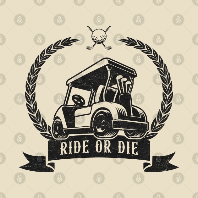 Ride or Die - Golf Cart Humor by TwistedCharm