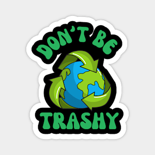 Don't Be Trashy Magnet