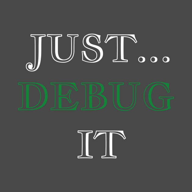 Just Debug It by Pianolin