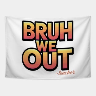 bruh we out ~ teacher Tapestry