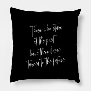 Those who stare at the past have their backs turned to the future | Wise Mind Pillow