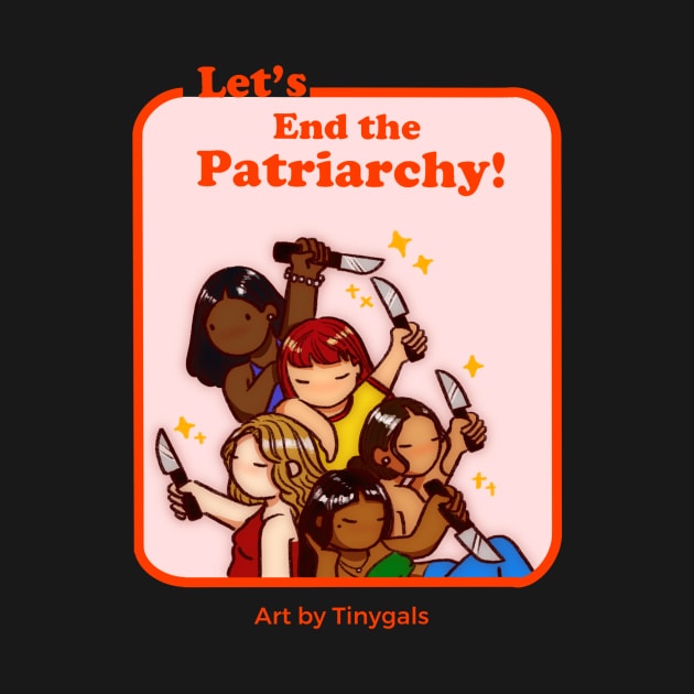 Let's End the Patriarchy! by Tinygals