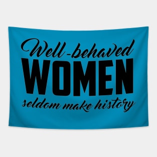 Well Behaved Women Seldom Make History Tapestry