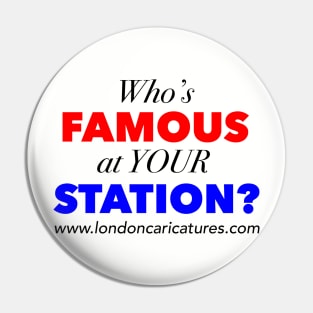 Who's famous at Your Station? Pin