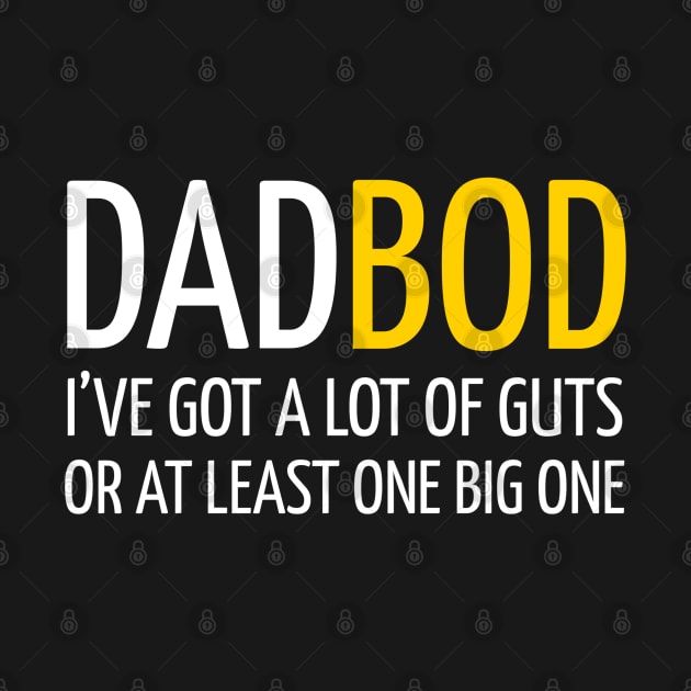 DAD BOD I’VE GOT A LOT OF GUTS OR A LEAST ONE BIG ONE by DB Teez and More