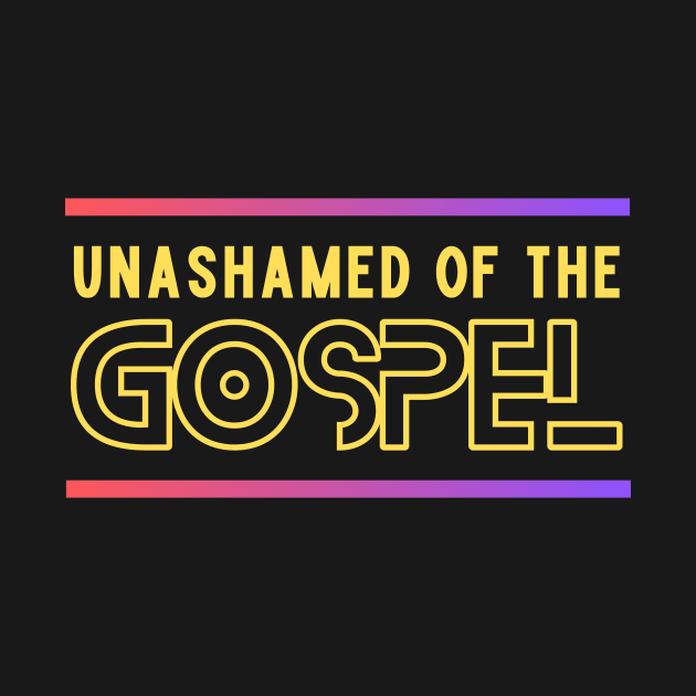 Unashamed Of The Gospel | Romans 1:16 by All Things Gospel