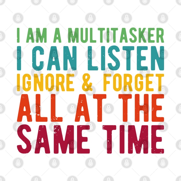 i am a multitasker i can listen ignore & forget all at the same time by Gaming champion