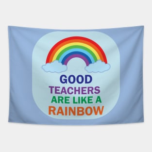 Good Teachers are lik a Rainbow best Teacher Gift Design for teachers Tapestry