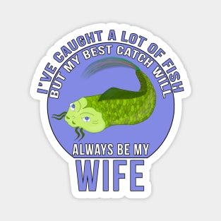 Funny Wife Quote I'Ve Caught A Lot Of Fish Magnet