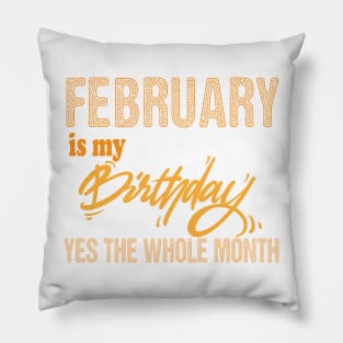 february is my birthday yes the whole month,february birthday, february gift Pillow