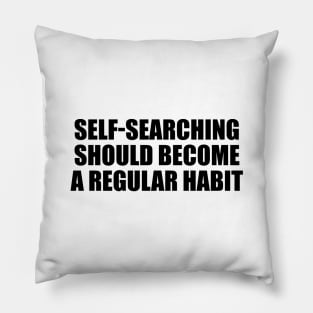 Self-searching should become a regular habit Pillow