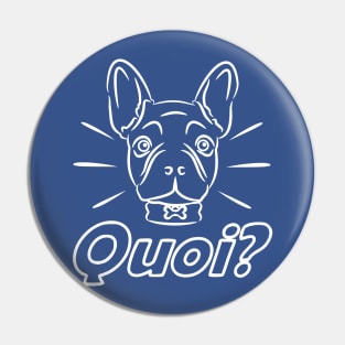 French Bulldog Funny - Quoi? Pin