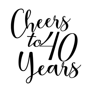 Cheers To 40 Years - 40th Birthday - Anniversary T-Shirt