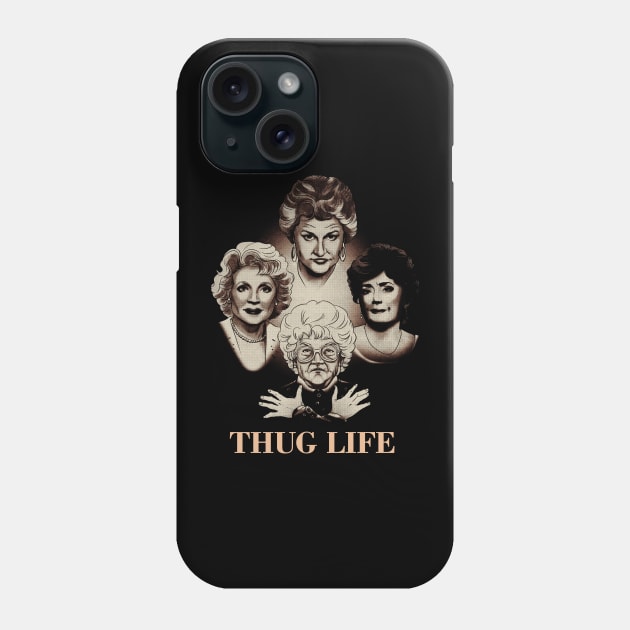 The Golden Girls Thug Life Phone Case by Army Of Vicious