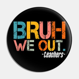 Bruh We Out Teachers Last Day Of School Bruh Teacher Pin