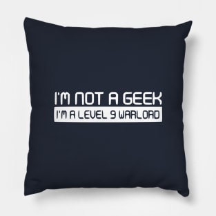 Geek - Not a Geek. Im a level 9 warlord Pillow