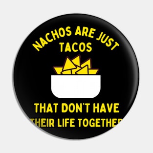 Nachos are just tacos that don't have their life together Pin