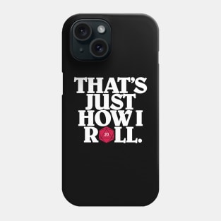 That's Just How I Roll Phone Case