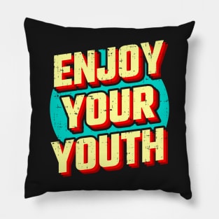 Enjoy your youth Pillow