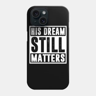 Martin Luther King Jr. Day His Dream Still Matters Phone Case