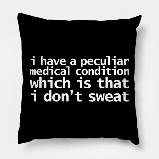 Medical Condition I Don't Sweat Pillow by ellenhenryart