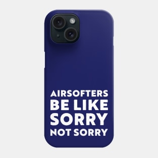 Airsofters be like sorry not sorry Phone Case