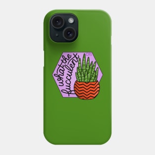 What the fucculent? Phone Case