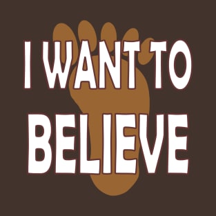 Bigfoot - I want to believe. T-Shirt