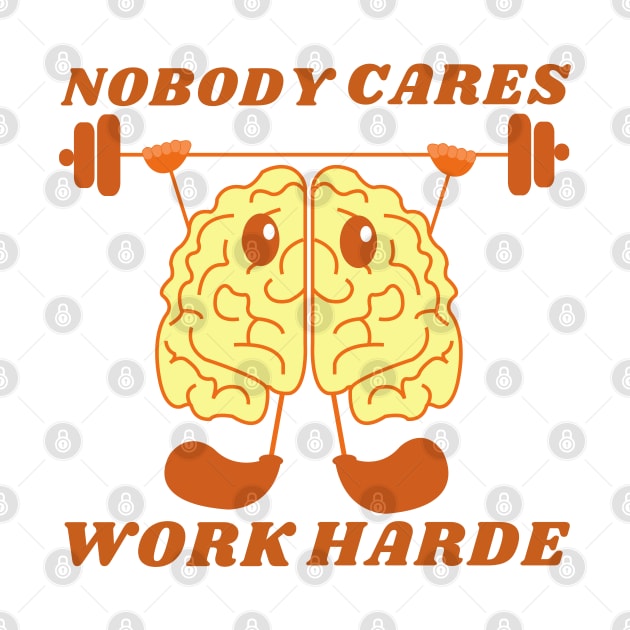 nobody cares work harder by rayanammmar