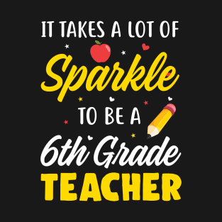 It Takes A Lot Of Sparkle 6th Grade Teacher T-Shirt